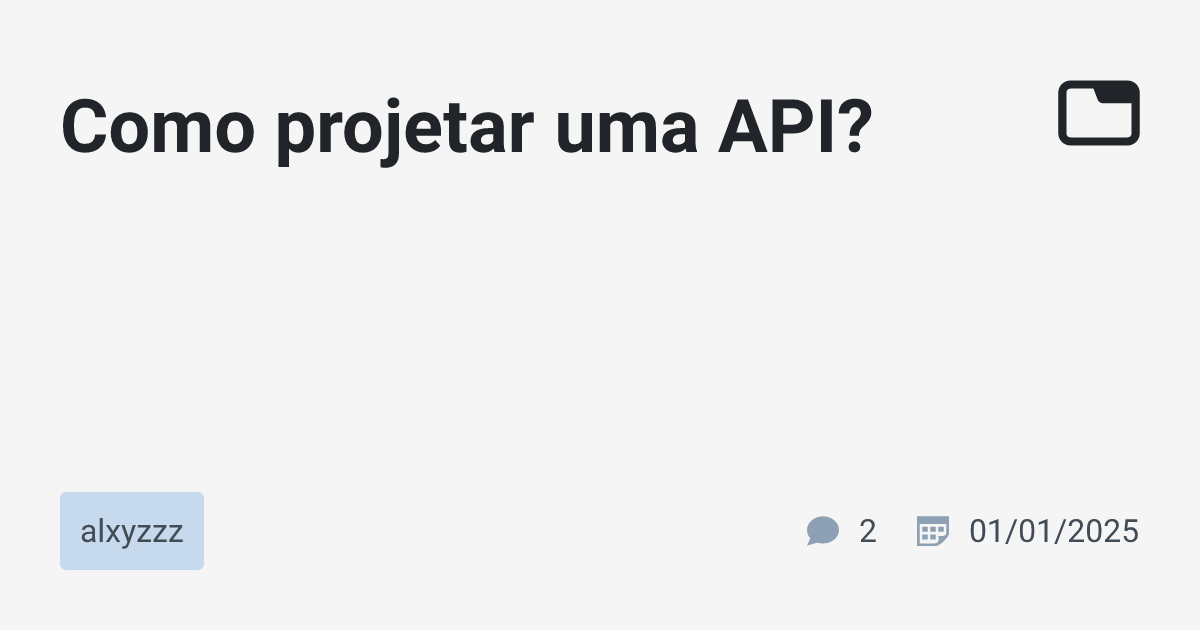 Como projetar uma API? · alxyzzz · TabNews