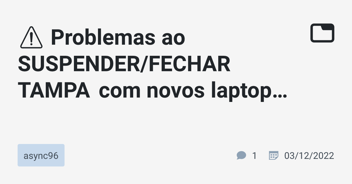 ⚠️ Problemas ao SUSPENDER/FECHAR TAMPA com novos laptops Windows