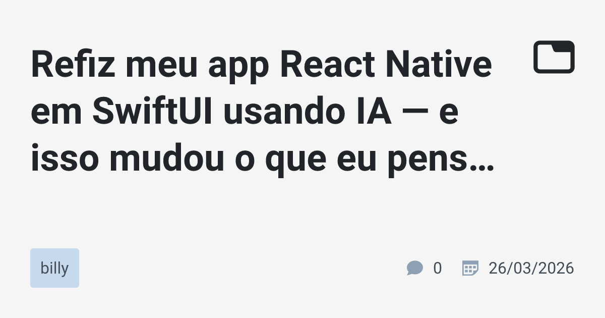 Refiz meu app React Native em SwiftUI usando IA — e isso mudou o que eu ...