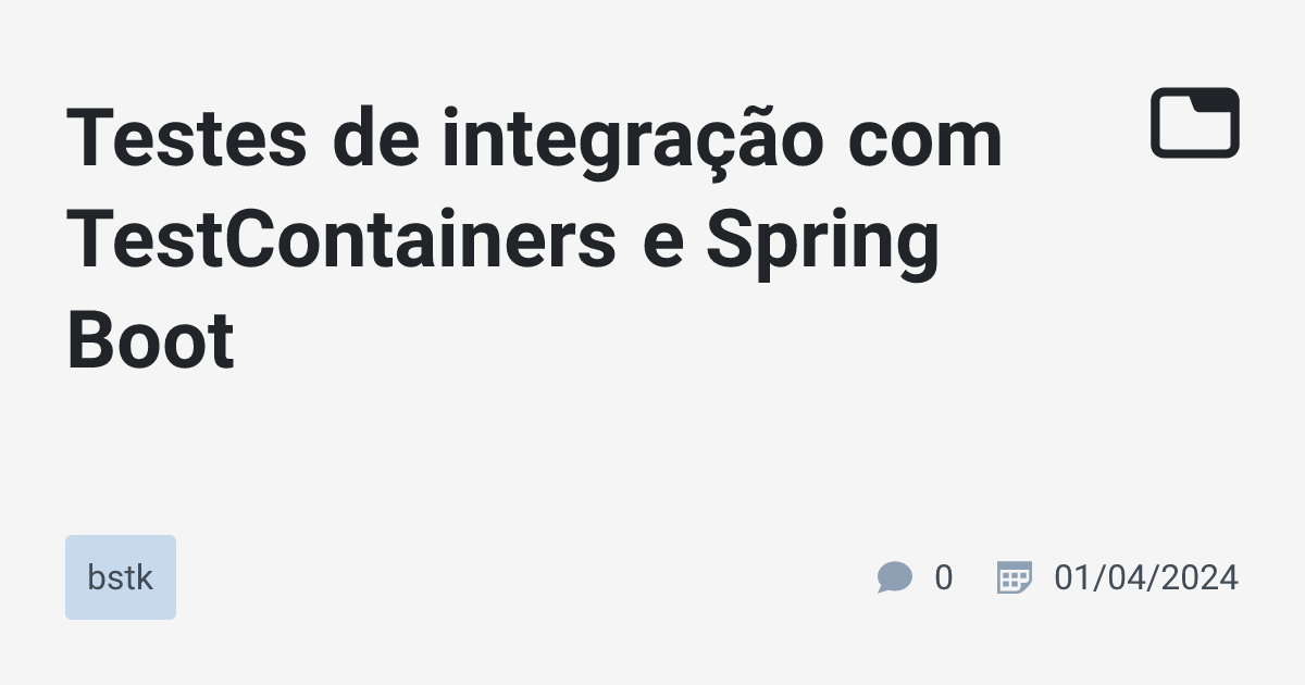 Testes de integração com TestContainers e Spring Boot · bstk · TabNews