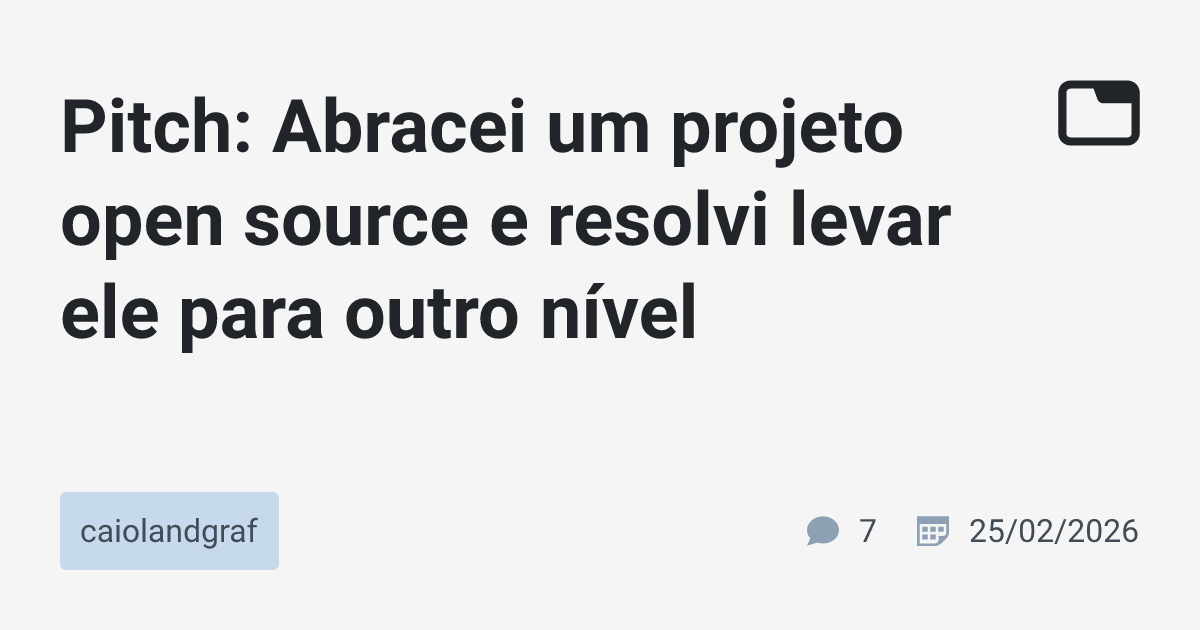 Pitch: Abracei um projeto open source e resolvi levar ele para outro ...