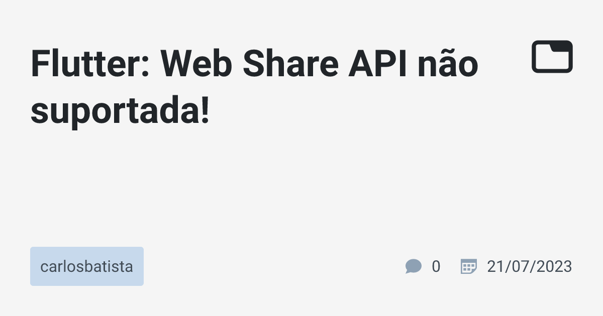 Flutter: Web Share API não suportada! · carlosbatista · TabNews