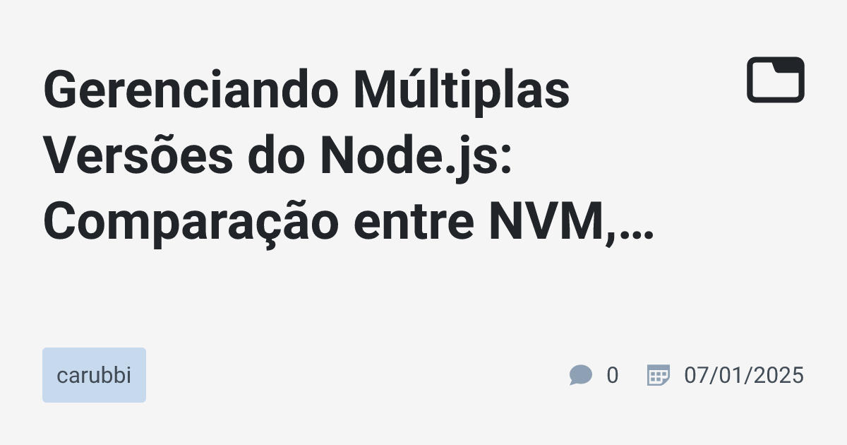 Gerenciando Múltiplas Versões do Node.js: Comparação entre NVM, Volta e ...