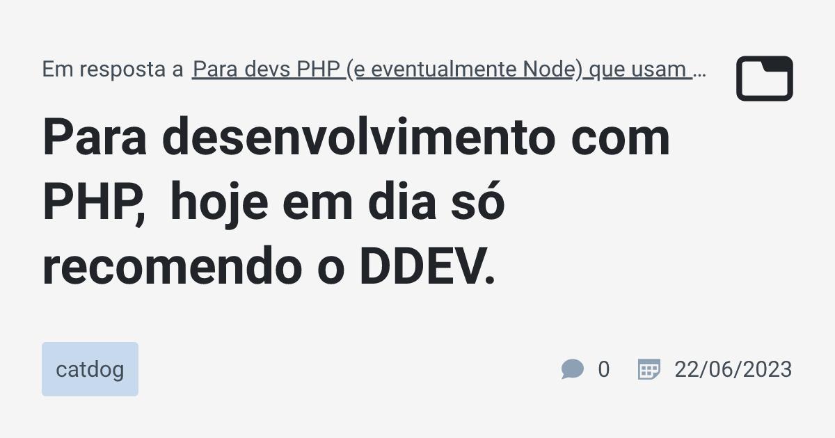 Para desenvolvimento com PHP, hoje em dia só recomendo o DDEV. · catdog ...