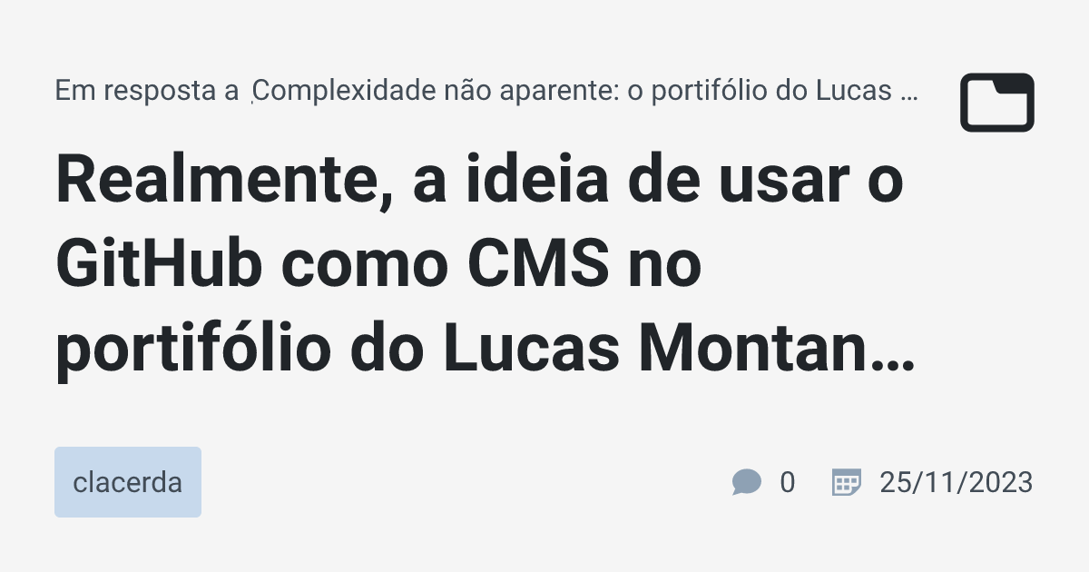 Realmente, a ideia de usar o GitHub como CMS no portifólio do Lucas ...