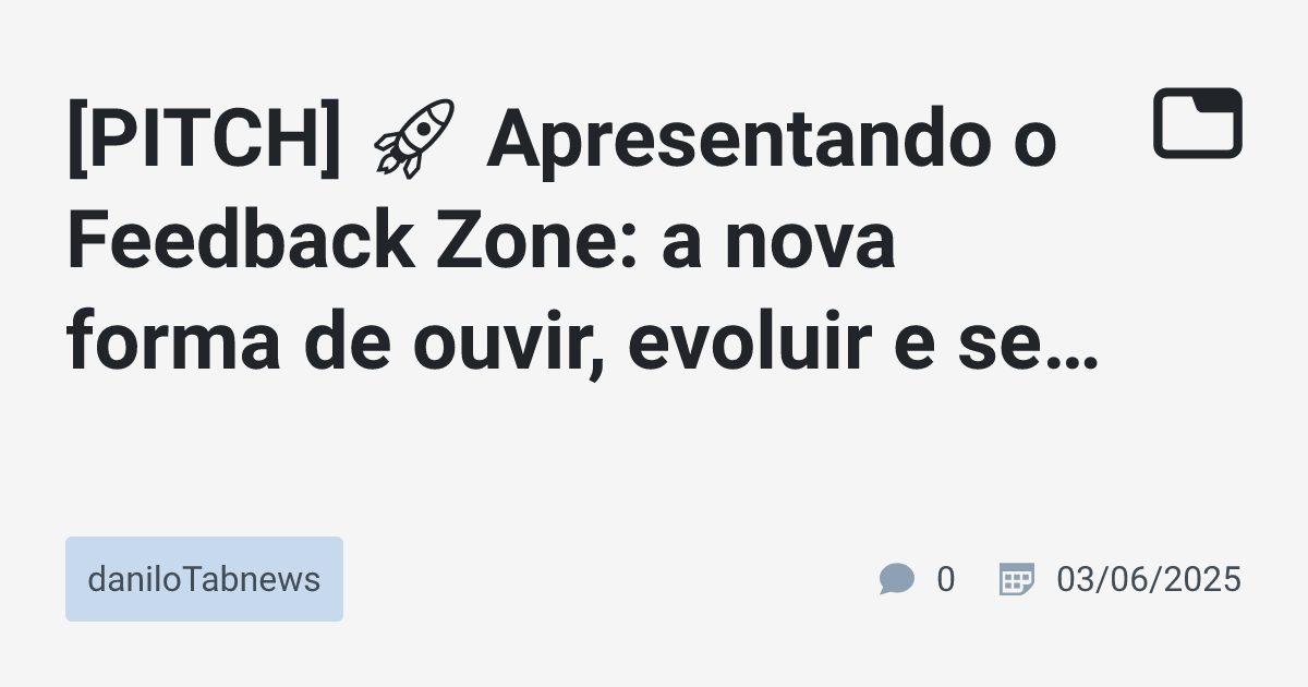 [PITCH] 🚀 Apresentando o Feedback Zone: a nova forma de ouvir, evoluir ...
