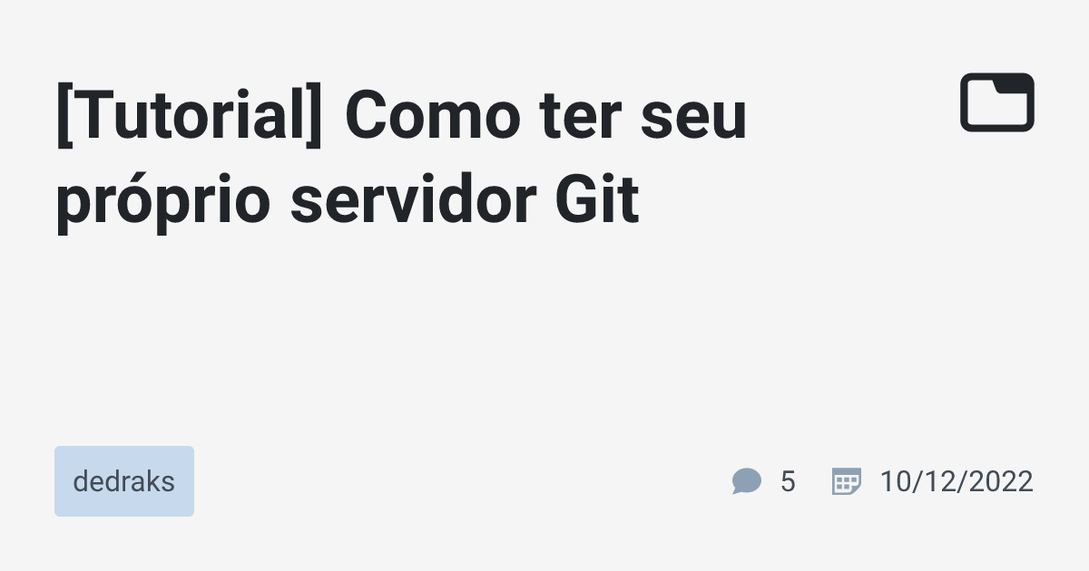 [Tutorial] Como ter seu próprio servidor Git · dedraks · TabNews