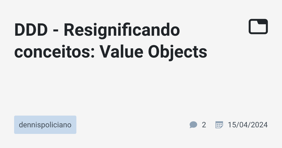 DDD - Resignificando conceitos: Value Objects · dennispoliciano · TabNews
