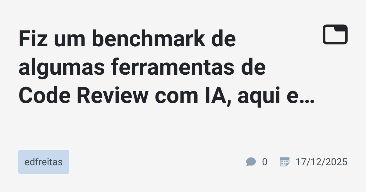 Fiz um benchmark de algumas ferramentas de Code Review com IA, aqui ...