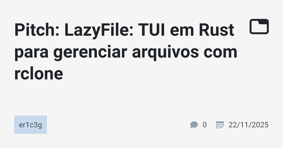 Pitch: LazyFile: TUI em Rust para gerenciar arquivos com rclone ...