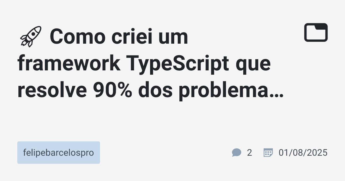 🚀 Como criei um framework TypeScript que resolve 90% dos problemas de ...