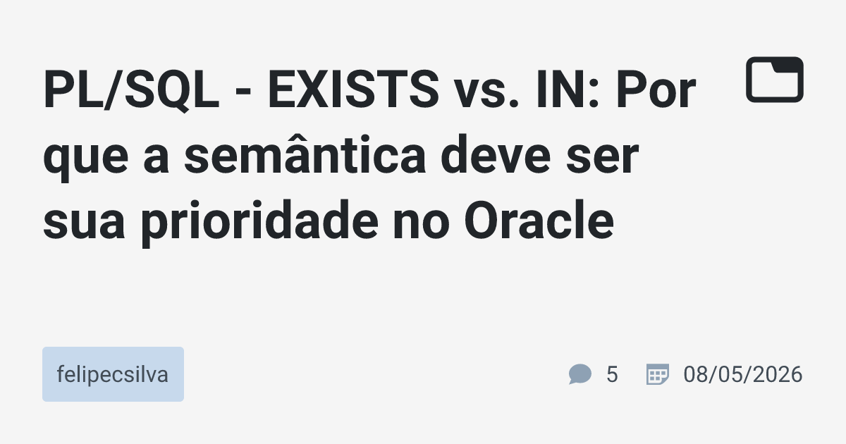 PL/SQL - EXISTS vs. IN: Por que a semântica deve ser sua prioridade no ...
