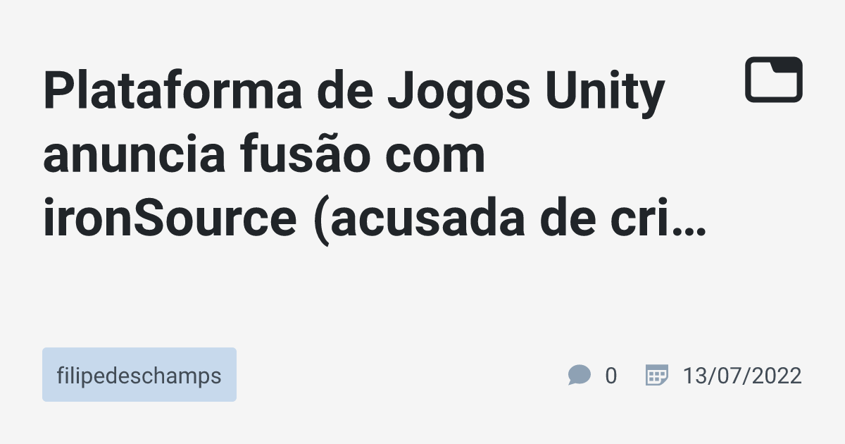 Plataforma de Jogos Unity anuncia fusão com ironSource (acusada de criar instaladores com