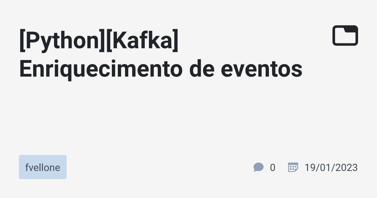  python kafka enriquecimento de eventos fvellone tabnews