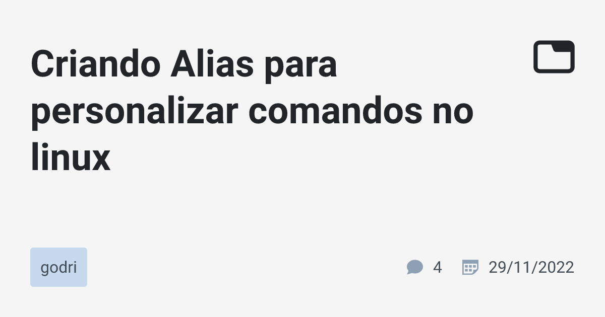 Criando Alias para personalizar comandos no linux · godri · TabNews