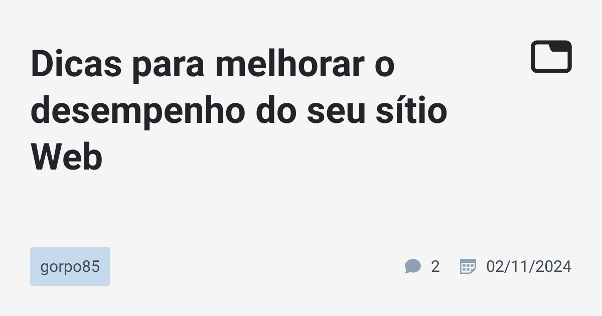Dicas para melhorar o desempenho do seu sítio Web · gorpo85 · TabNews
