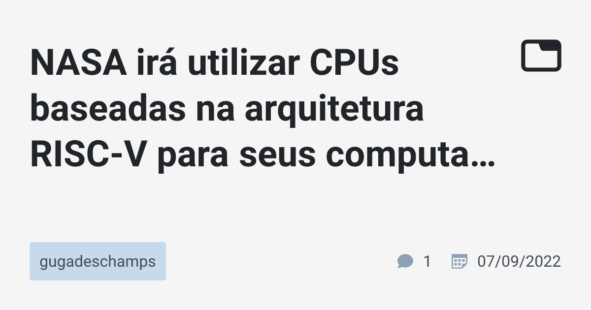 NASA irá utilizar CPUs baseadas na arquitetura RISC-V para seus ...