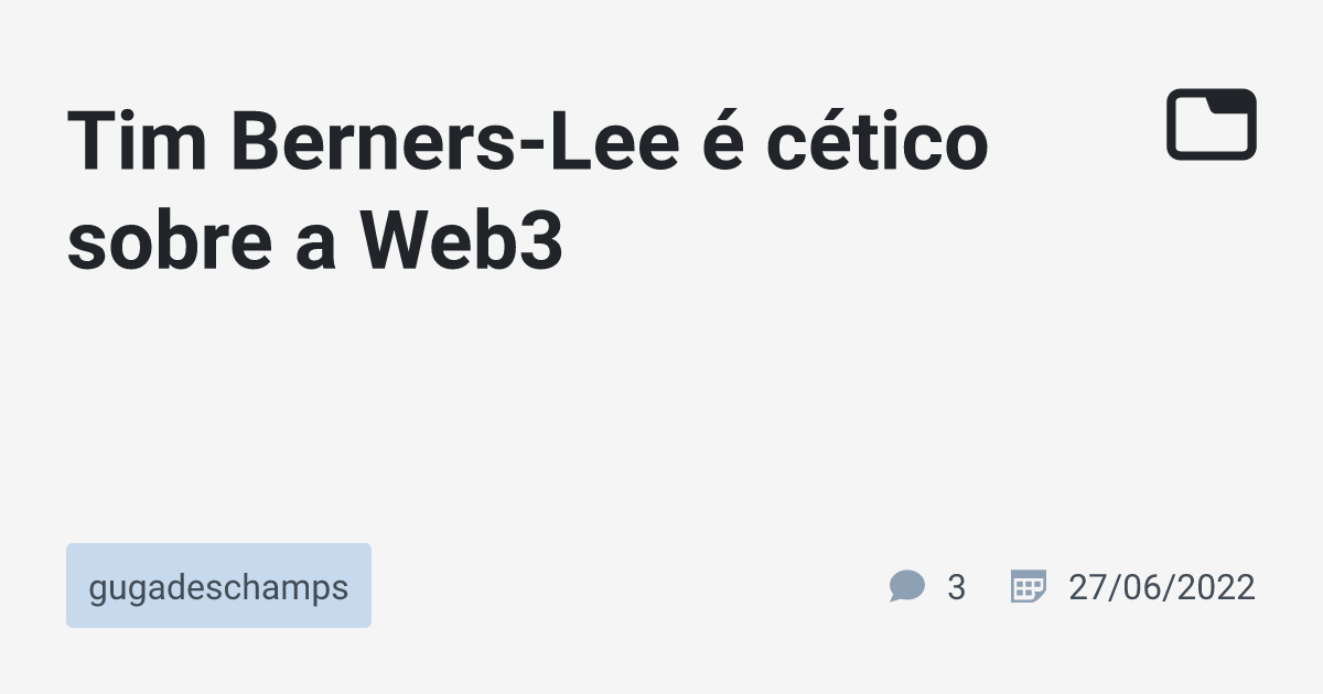 Tim BernersLee é cético sobre a 3 · gugadeschamps · TabNews