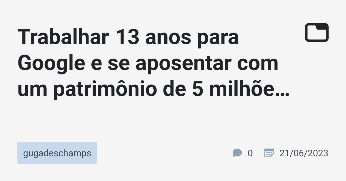 trabalhar-13-anos-para-google-e-se-aposentar-com-um-patrim-nio-de-5
