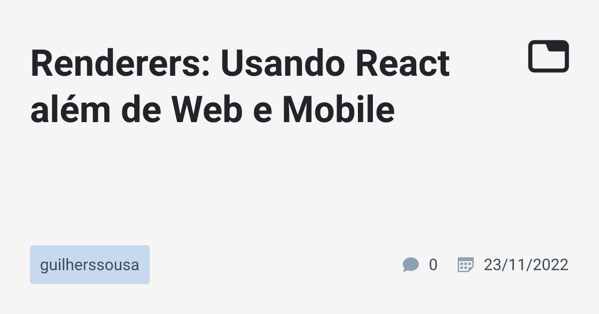 Renderers: Usando React além de Web e Mobile · guilherssousa · TabNews