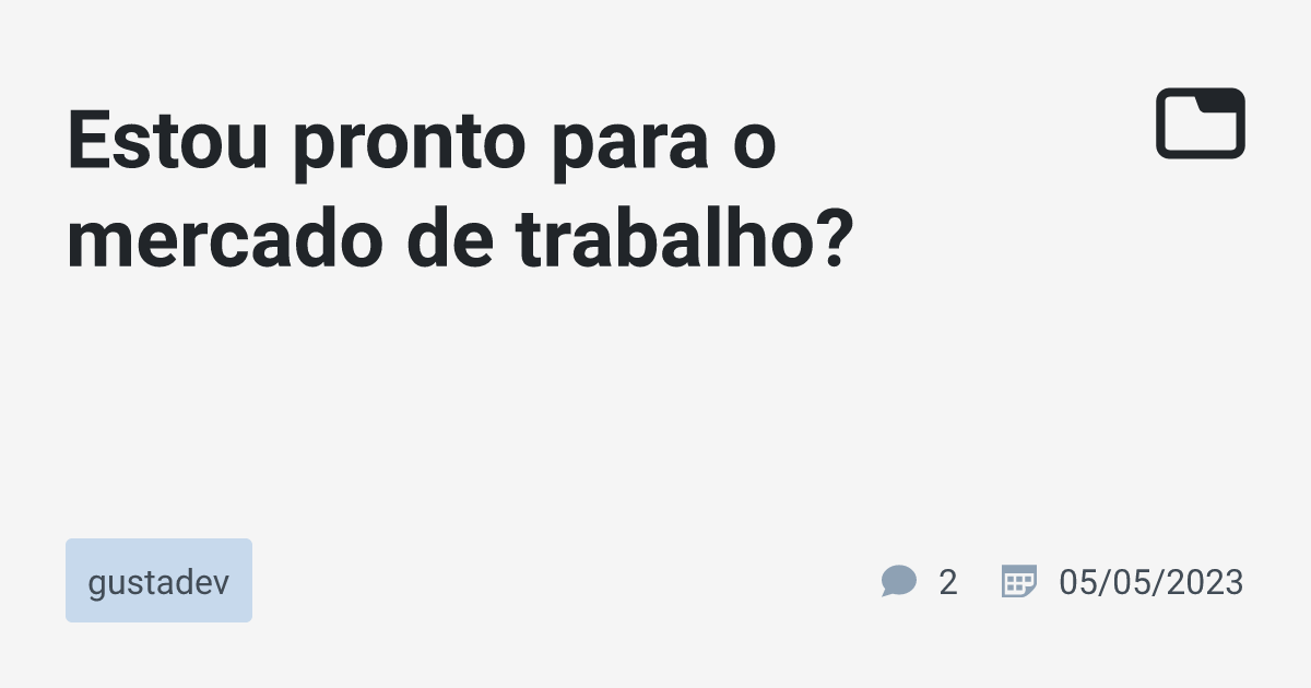 Estou pronto para o mercado de trabalho? · gustadev · TabNews