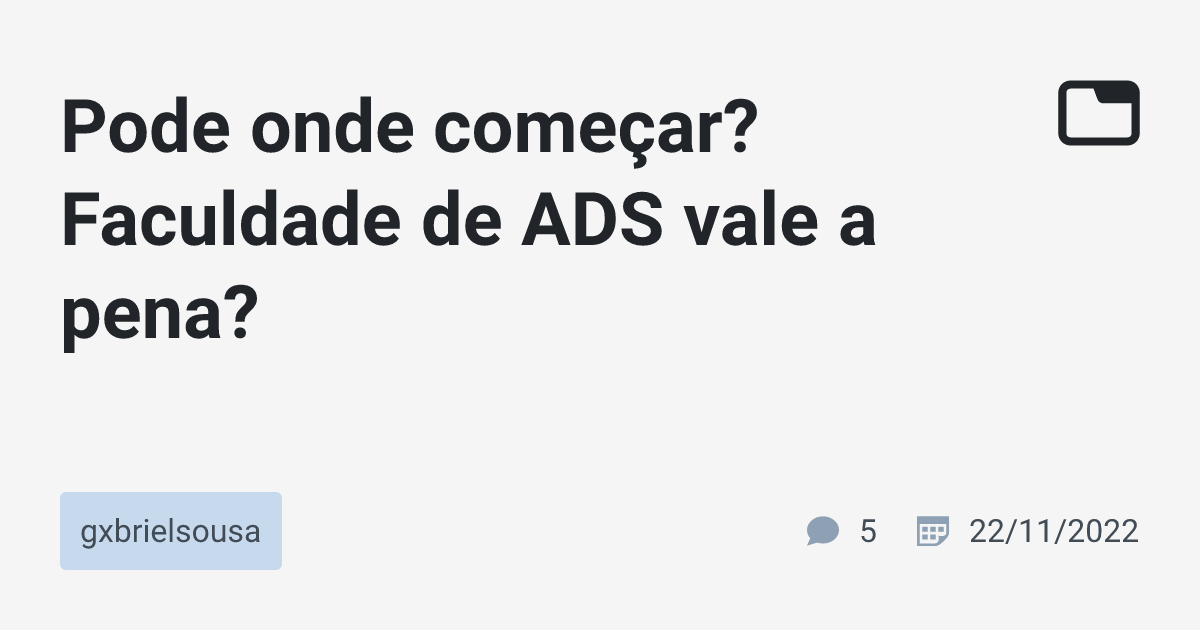 Pode onde começar? Faculdade de ADS vale a pena? · gxbrielsousa · TabNews