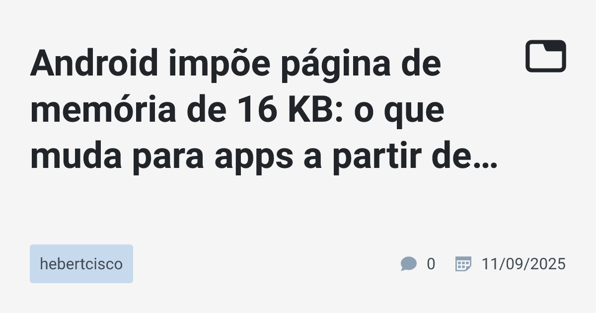 Android impõe página de memória de 16 KB: o que muda para apps a partir ...