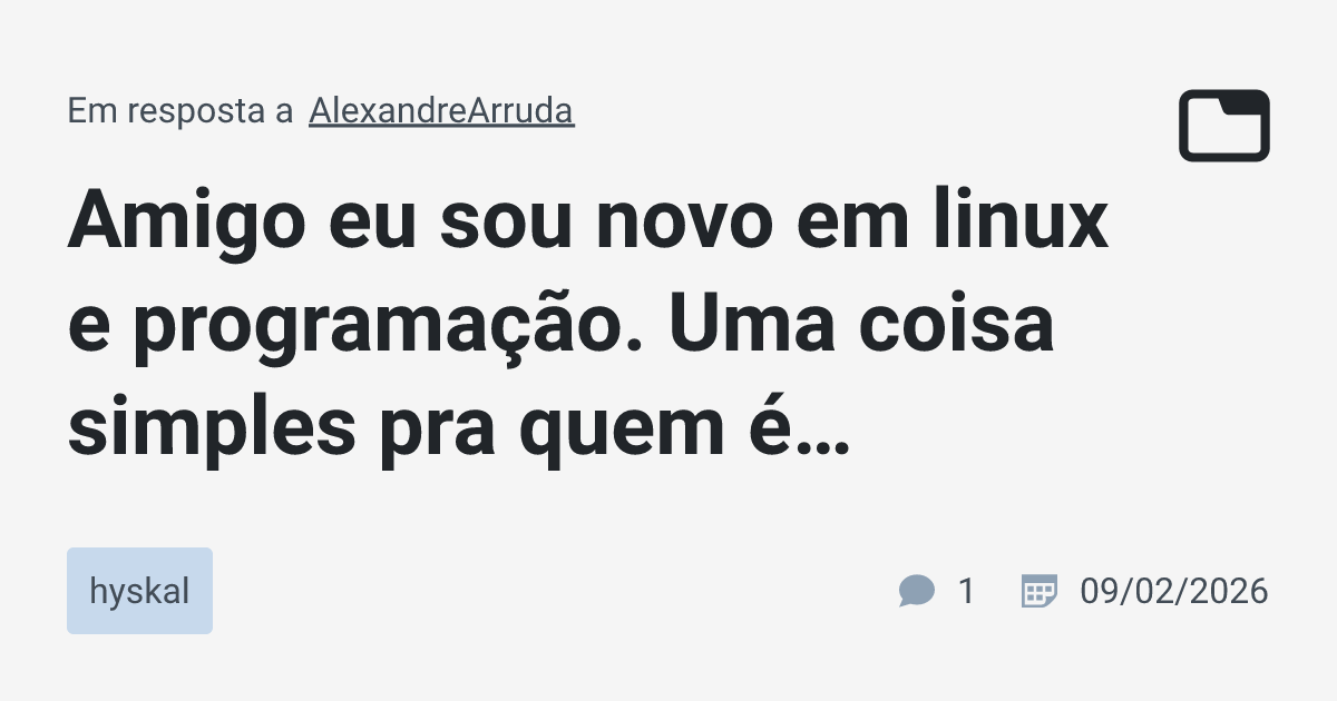 Amigo eu sou novo em linux e programação. Uma coisa simples pra quem é ...