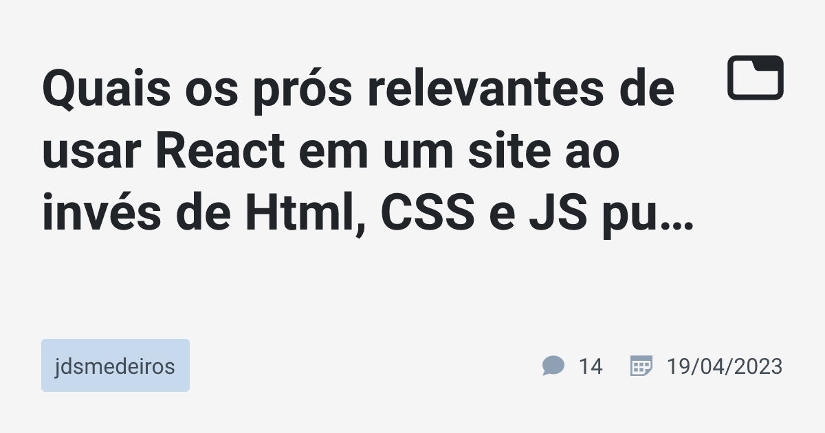 Quais os prós relevantes de usar React em um site ao invés de Html, CSS ...