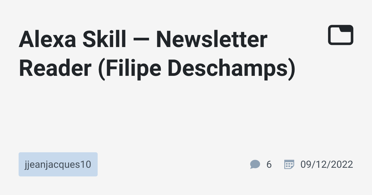 Alexa Skill — Newsletter Reader (Filipe Deschamps) · jjeanjacques10 ...