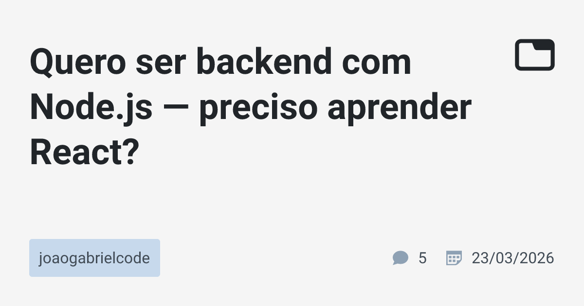 Quero ser backend com Node.js — preciso aprender React ...