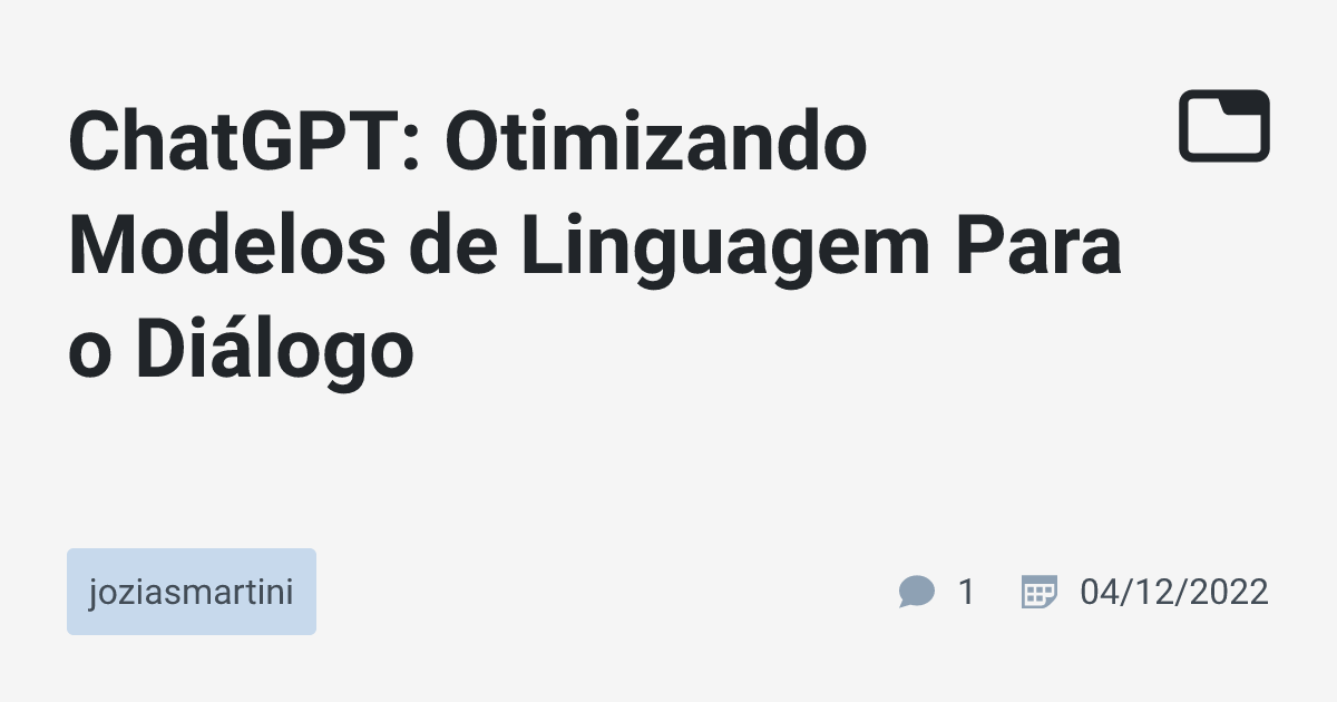 ChatGPT: Otimizando Modelos de Linguagem Para o Diálogo · joziasmartini ...