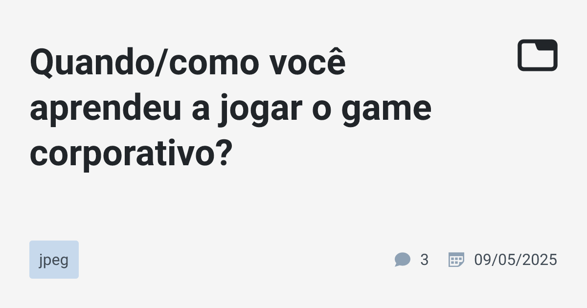 Quando/como você aprendeu a jogar o game corporativo? · jpeg · TabNews