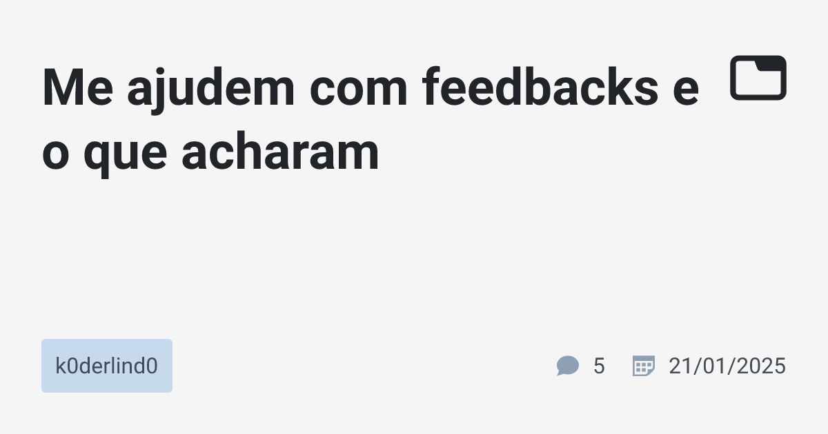 Me ajudem com feedbacks e o que acharam · k0derlind0 · TabNews
