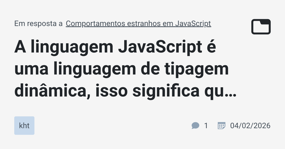 A linguagem JavaScript é uma linguagem de tipagem dinâmica, isso ...
