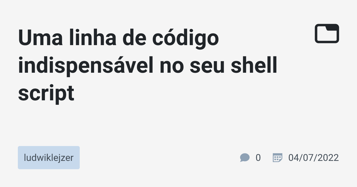 Uma linha de código indispensável no seu shell script · ludwiklejzer ...