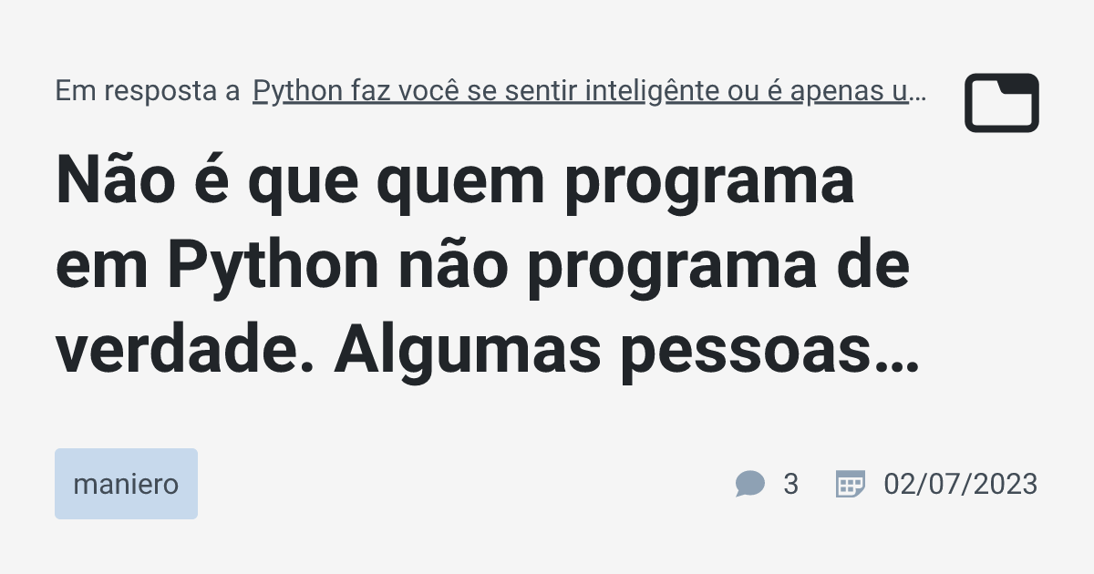Não é que quem programa em Python não programa de verdade. Algumas ...