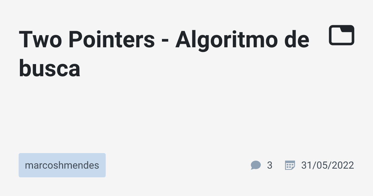 Two Pointers - Algoritmo de busca · marcoshmendes · TabNews