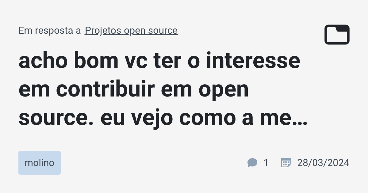 acho bom vc ter o interesse em contribuir em open source. eu vejo como ...