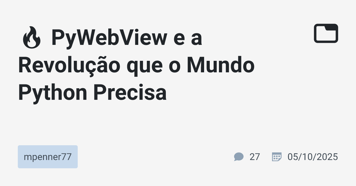 🔥 PyWebView e a Revolução que o Mundo Python Precisa · mpenner77 · TabNews