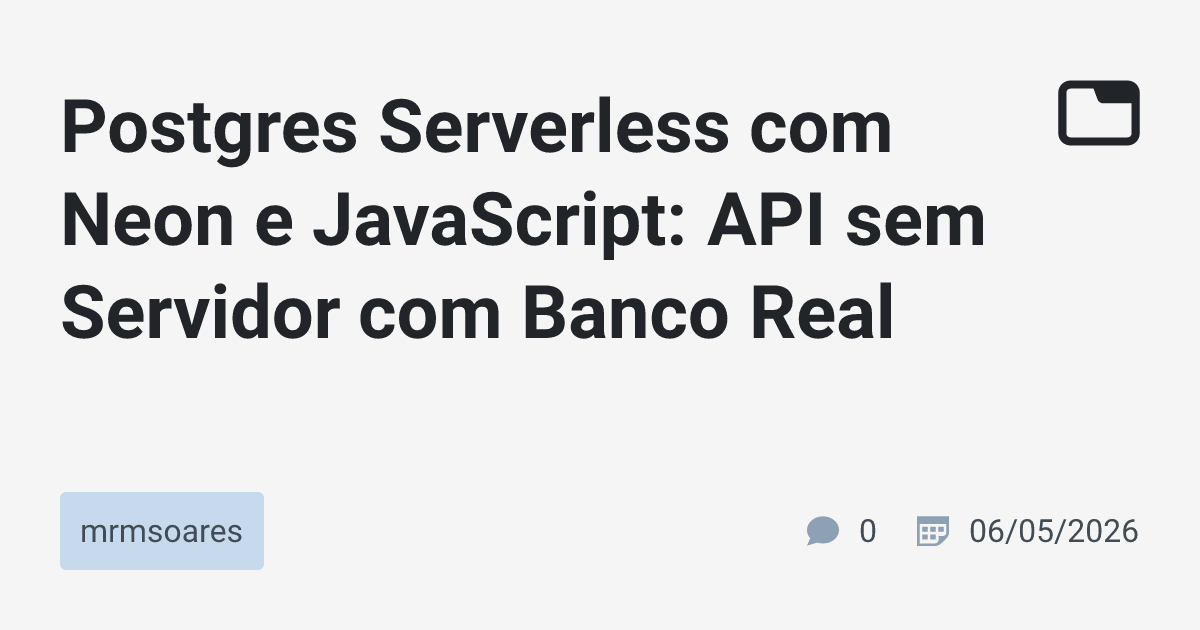 Postgres Serverless com Neon e JavaScript: API sem Servidor com Banco ...
