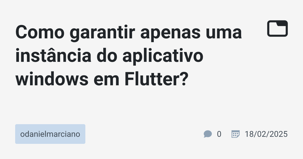 Como garantir apenas uma instância do aplicativo windows em Flutter ...