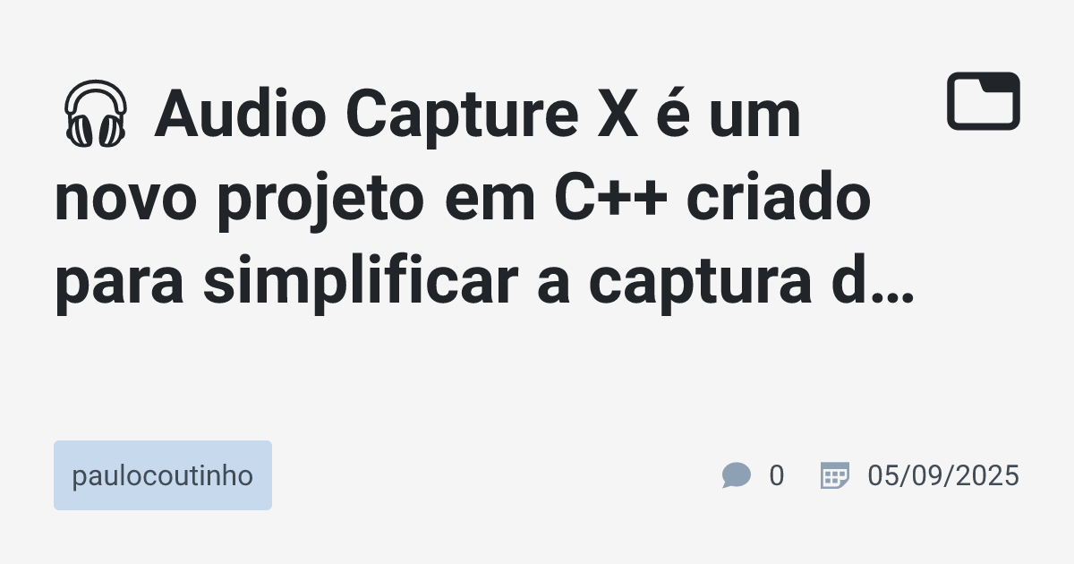 🎧 Audio Capture X é um novo projeto em C++ criado para simplificar a ...