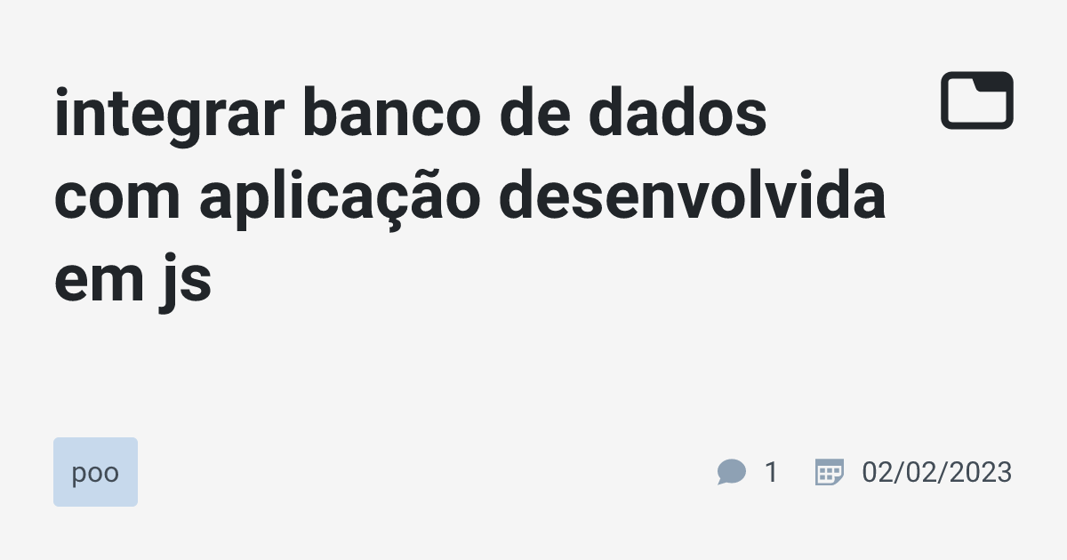 integrar banco de dados com aplicação desenvolvida em js · poo · TabNews