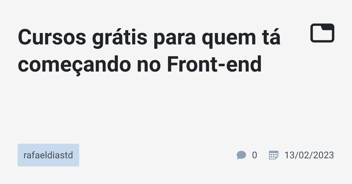 Cursos grátis para quem tá começando no Front-end · rafaeldiastd · TabNews