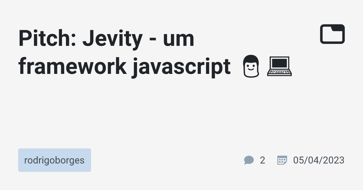 Pitch: Jevity - um framework javascript 👨‍💻 · rodrigoborges · TabNews