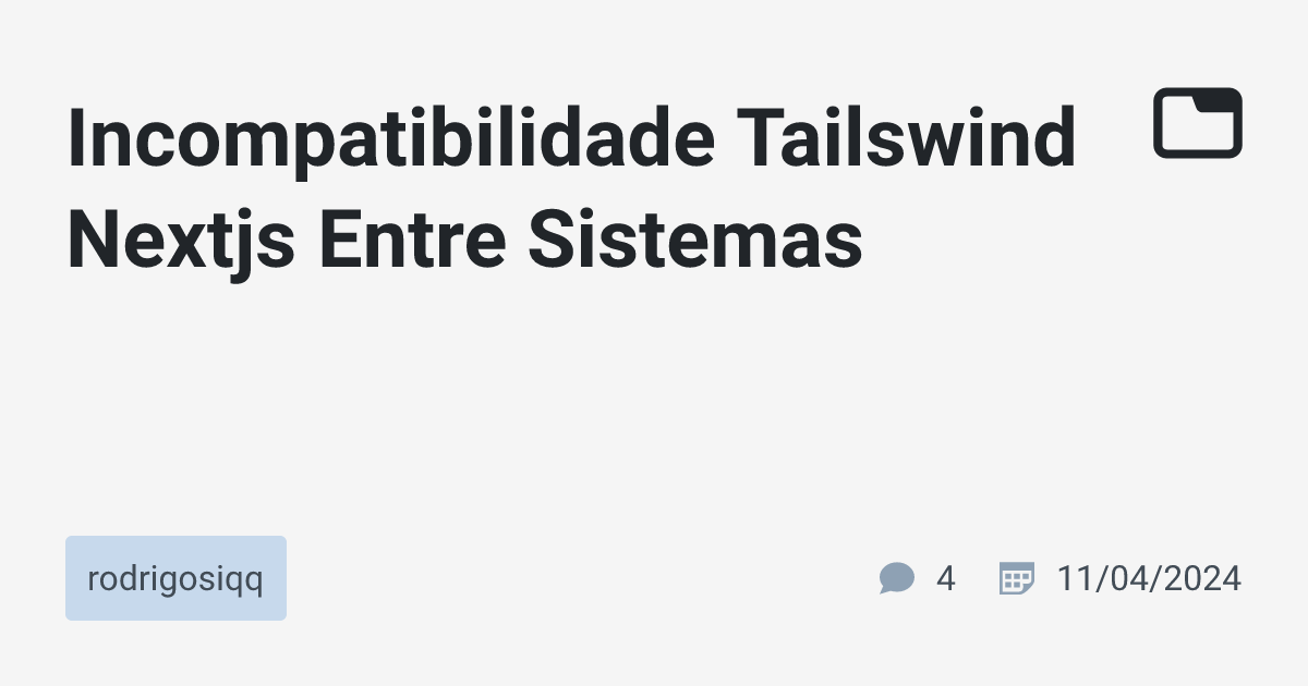 Incompatibilidade Tailswind Nextjs Entre Sistemas · rodrigosiqq · TabNews