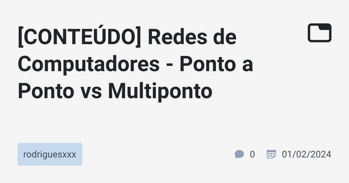 [CONTEÚDO] Redes de Computadores - Ponto a Ponto vs Multiponto ...