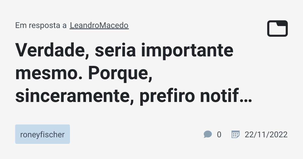 Verdade, seria importante mesmo. Porque, sinceramente, prefiro