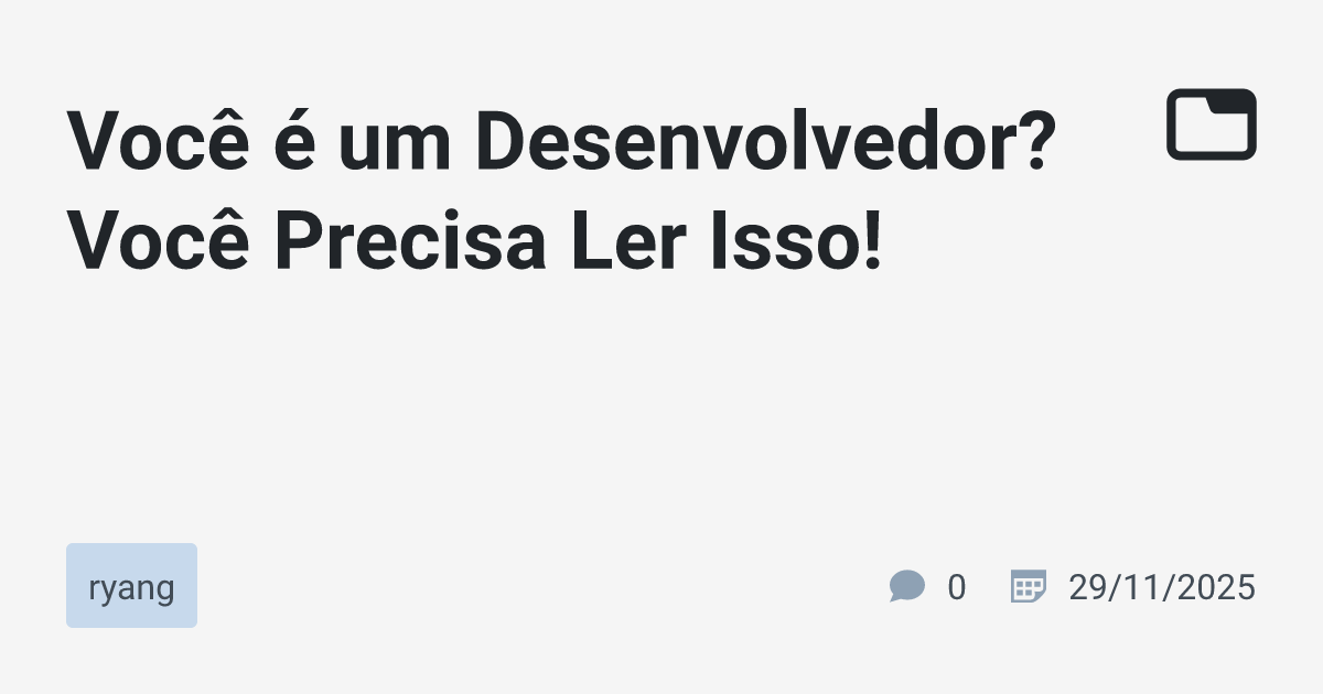 Você é um Desenvolvedor? Você Precisa Ler Isso! · ryang · TabNews